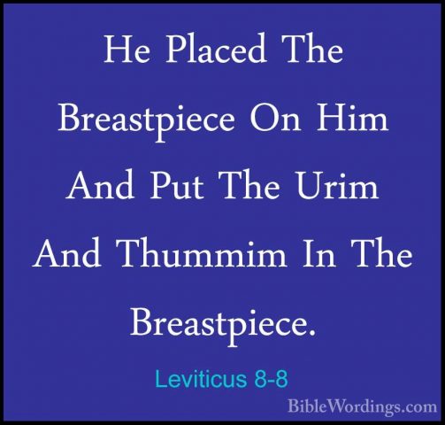 Leviticus 8-8 - He Placed The Breastpiece On Him And Put The UrimHe Placed The Breastpiece On Him And Put The Urim And Thummim In The Breastpiece. 