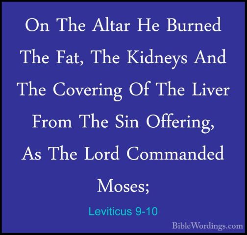 Leviticus 9-10 - On The Altar He Burned The Fat, The Kidneys AndOn The Altar He Burned The Fat, The Kidneys And The Covering Of The Liver From The Sin Offering, As The Lord Commanded Moses; 