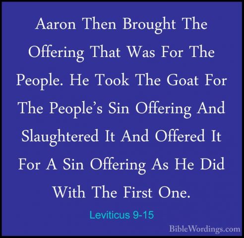 Leviticus 9-15 - Aaron Then Brought The Offering That Was For TheAaron Then Brought The Offering That Was For The People. He Took The Goat For The People's Sin Offering And Slaughtered It And Offered It For A Sin Offering As He Did With The First One. 