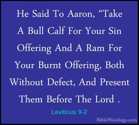Leviticus 9-2 - He Said To Aaron, "Take A Bull Calf For Your SinHe Said To Aaron, "Take A Bull Calf For Your Sin Offering And A Ram For Your Burnt Offering, Both Without Defect, And Present Them Before The Lord . 