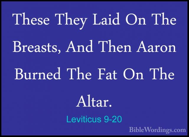 Leviticus 9-20 - These They Laid On The Breasts, And Then Aaron BThese They Laid On The Breasts, And Then Aaron Burned The Fat On The Altar. 