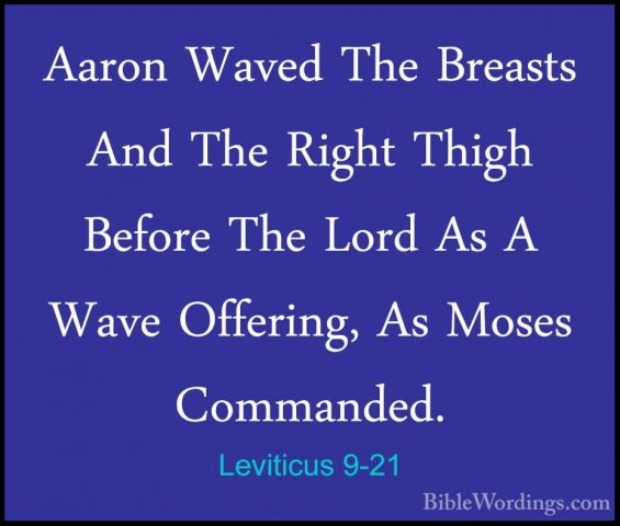 Leviticus 9-21 - Aaron Waved The Breasts And The Right Thigh BefoAaron Waved The Breasts And The Right Thigh Before The Lord As A Wave Offering, As Moses Commanded. 