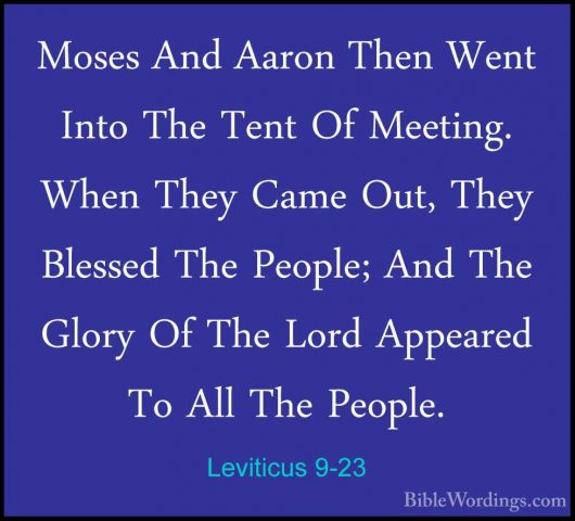 Leviticus 9-23 - Moses And Aaron Then Went Into The Tent Of MeetiMoses And Aaron Then Went Into The Tent Of Meeting. When They Came Out, They Blessed The People; And The Glory Of The Lord Appeared To All The People. 