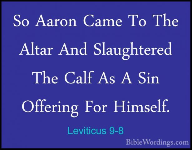 Leviticus 9-8 - So Aaron Came To The Altar And Slaughtered The CaSo Aaron Came To The Altar And Slaughtered The Calf As A Sin Offering For Himself. 