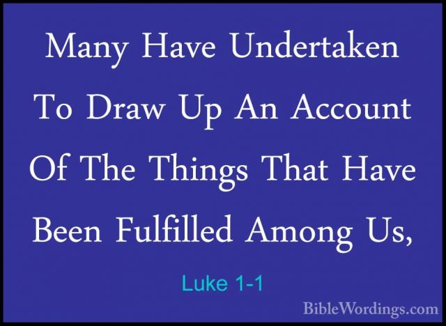 Luke 1-1 - Many Have Undertaken To Draw Up An Account Of The ThinMany Have Undertaken To Draw Up An Account Of The Things That Have Been Fulfilled Among Us, 