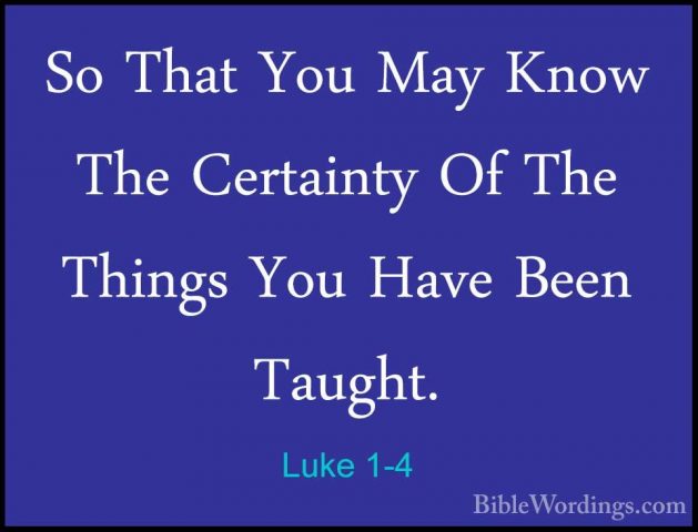 Luke 1-4 - So That You May Know The Certainty Of The Things You HSo That You May Know The Certainty Of The Things You Have Been Taught. 