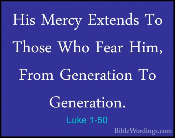 Luke 1-50 - His Mercy Extends To Those Who Fear Him, From GeneratHis Mercy Extends To Those Who Fear Him, From Generation To Generation. 