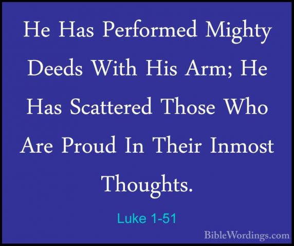 Luke 1-51 - He Has Performed Mighty Deeds With His Arm; He Has ScHe Has Performed Mighty Deeds With His Arm; He Has Scattered Those Who Are Proud In Their Inmost Thoughts. 