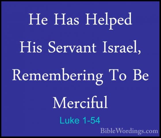 Luke 1-54 - He Has Helped His Servant Israel, Remembering To Be MHe Has Helped His Servant Israel, Remembering To Be Merciful 