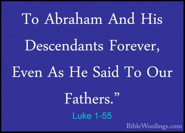 Luke 1-55 - To Abraham And His Descendants Forever, Even As He SaTo Abraham And His Descendants Forever, Even As He Said To Our Fathers." 
