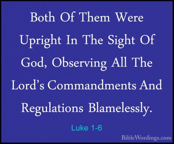 Luke 1-6 - Both Of Them Were Upright In The Sight Of God, ObserviBoth Of Them Were Upright In The Sight Of God, Observing All The Lord's Commandments And Regulations Blamelessly. 
