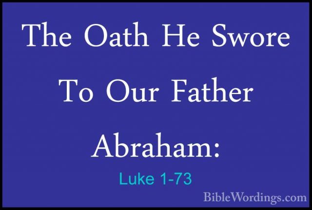 Luke 1-73 - The Oath He Swore To Our Father Abraham:The Oath He Swore To Our Father Abraham: 