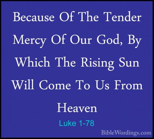 Luke 1-78 - Because Of The Tender Mercy Of Our God, By Which TheBecause Of The Tender Mercy Of Our God, By Which The Rising Sun Will Come To Us From Heaven 