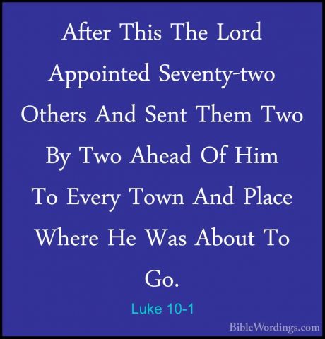 Luke 10-1 - After This The Lord Appointed Seventy-two Others AndAfter This The Lord Appointed Seventy-two Others And Sent Them Two By Two Ahead Of Him To Every Town And Place Where He Was About To Go. 