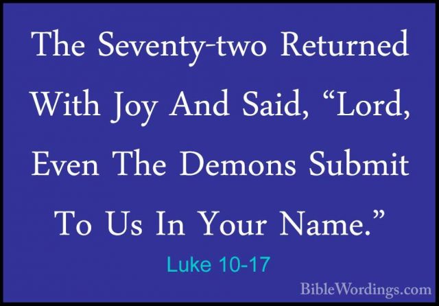 Luke 10-17 - The Seventy-two Returned With Joy And Said, "Lord, EThe Seventy-two Returned With Joy And Said, "Lord, Even The Demons Submit To Us In Your Name." 