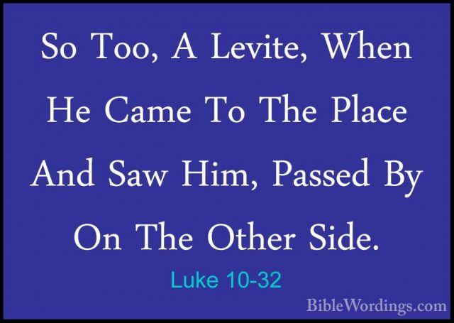 Luke 10-32 - So Too, A Levite, When He Came To The Place And SawSo Too, A Levite, When He Came To The Place And Saw Him, Passed By On The Other Side. 