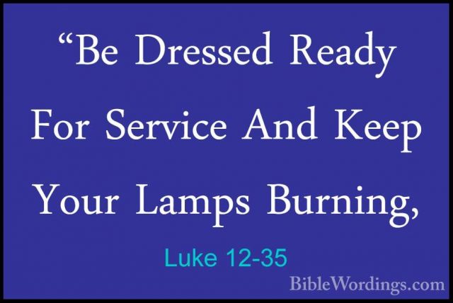 Luke 12-35 - "Be Dressed Ready For Service And Keep Your Lamps Bu"Be Dressed Ready For Service And Keep Your Lamps Burning, 