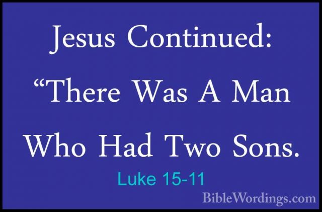 Luke 15-11 - Jesus Continued: "There Was A Man Who Had Two Sons.Jesus Continued: "There Was A Man Who Had Two Sons. 