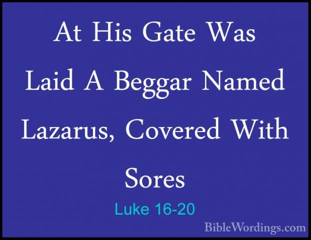 Luke 16-20 - At His Gate Was Laid A Beggar Named Lazarus, CoveredAt His Gate Was Laid A Beggar Named Lazarus, Covered With Sores 