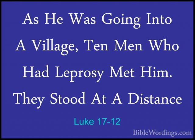 Luke 17-12 - As He Was Going Into A Village, Ten Men Who Had LeprAs He Was Going Into A Village, Ten Men Who Had Leprosy Met Him. They Stood At A Distance 