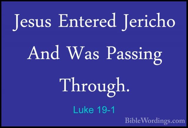 Luke 19-1 - Jesus Entered Jericho And Was Passing Through.Jesus Entered Jericho And Was Passing Through. 