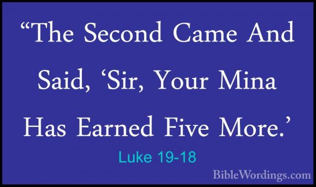 Luke 19-18 - "The Second Came And Said, 'Sir, Your Mina Has Earne"The Second Came And Said, 'Sir, Your Mina Has Earned Five More.' 