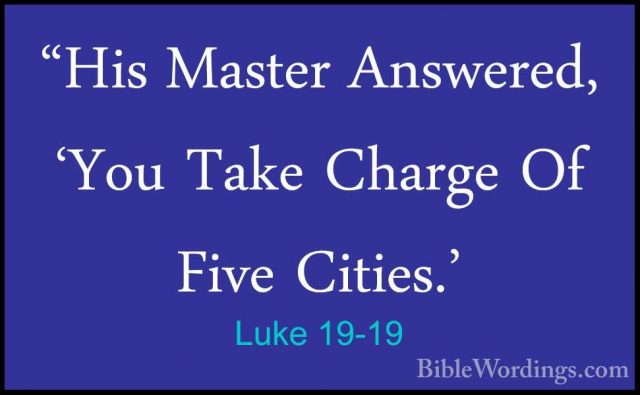 Luke 19-19 - "His Master Answered, 'You Take Charge Of Five Citie"His Master Answered, 'You Take Charge Of Five Cities.' 