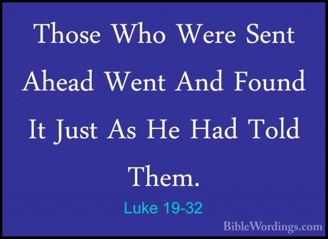 Luke 19-32 - Those Who Were Sent Ahead Went And Found It Just AsThose Who Were Sent Ahead Went And Found It Just As He Had Told Them. 