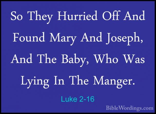 Luke 2-16 - So They Hurried Off And Found Mary And Joseph, And ThSo They Hurried Off And Found Mary And Joseph, And The Baby, Who Was Lying In The Manger. 