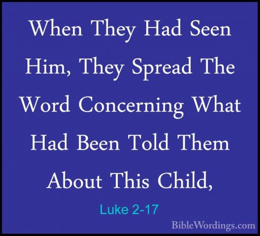 Luke 2-17 - When They Had Seen Him, They Spread The Word ConcerniWhen They Had Seen Him, They Spread The Word Concerning What Had Been Told Them About This Child, 