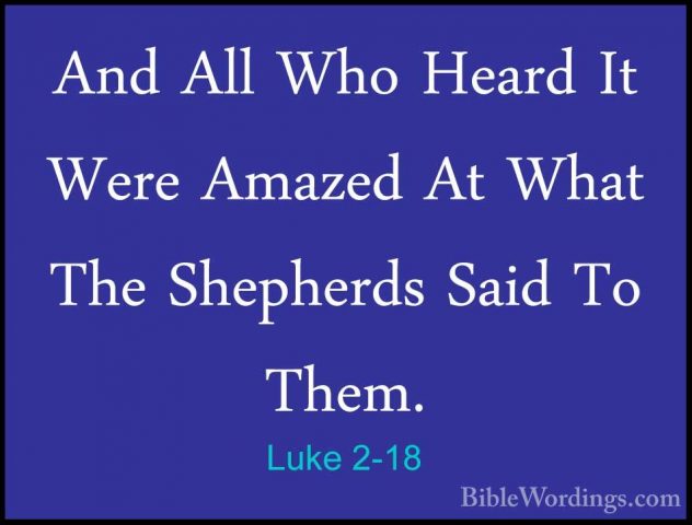 Luke 2-18 - And All Who Heard It Were Amazed At What The ShepherdAnd All Who Heard It Were Amazed At What The Shepherds Said To Them. 