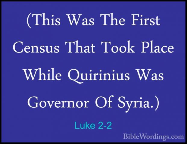 Luke 2-2 - (This Was The First Census That Took Place While Quiri(This Was The First Census That Took Place While Quirinius Was Governor Of Syria.) 