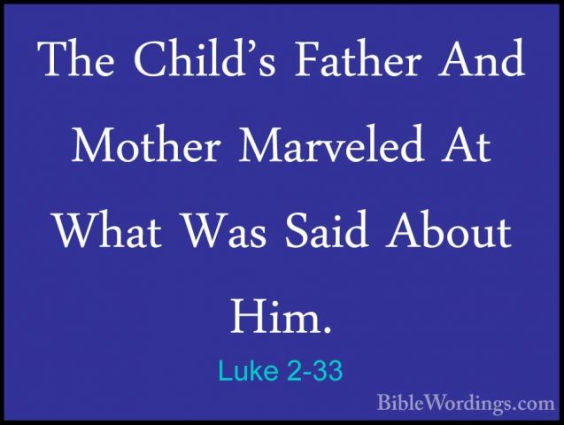 Luke 2-33 - The Child's Father And Mother Marveled At What Was SaThe Child's Father And Mother Marveled At What Was Said About Him. 