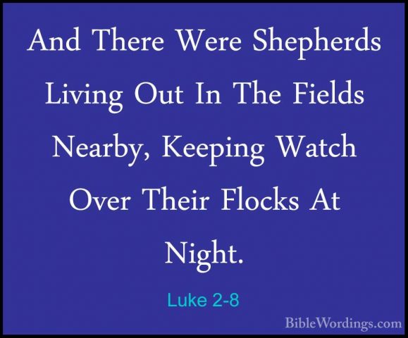 Luke 2-8 - And There Were Shepherds Living Out In The Fields NearAnd There Were Shepherds Living Out In The Fields Nearby, Keeping Watch Over Their Flocks At Night. 