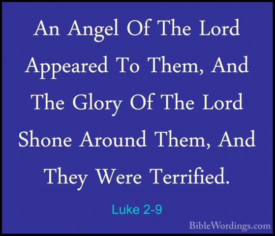 Luke 2-9 - An Angel Of The Lord Appeared To Them, And The Glory OAn Angel Of The Lord Appeared To Them, And The Glory Of The Lord Shone Around Them, And They Were Terrified. 