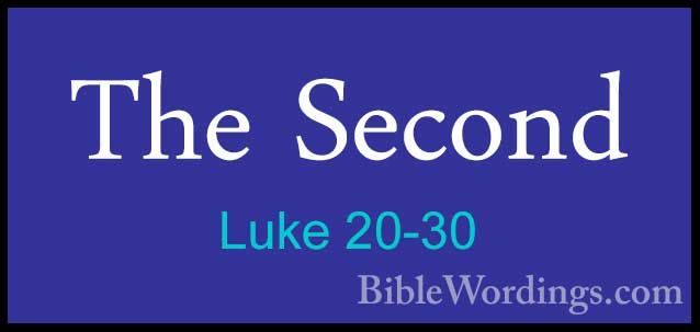 Luke 20-30 - The SecondThe Second 