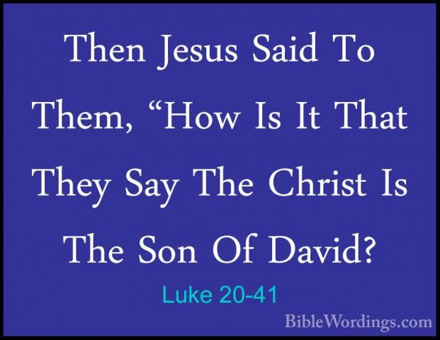 Luke 20-41 - Then Jesus Said To Them, "How Is It That They Say ThThen Jesus Said To Them, "How Is It That They Say The Christ Is The Son Of David? 