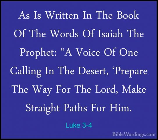 Luke 3-4 - As Is Written In The Book Of The Words Of Isaiah The PAs Is Written In The Book Of The Words Of Isaiah The Prophet: "A Voice Of One Calling In The Desert, 'Prepare The Way For The Lord, Make Straight Paths For Him. 