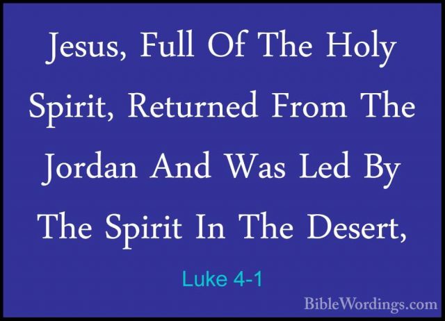 Luke 4-1 - Jesus, Full Of The Holy Spirit, Returned From The JordJesus, Full Of The Holy Spirit, Returned From The Jordan And Was Led By The Spirit In The Desert, 
