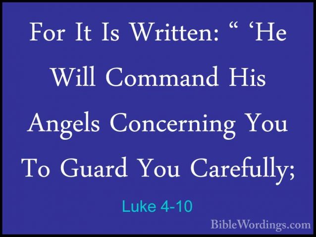 Luke 4-10 - For It Is Written: " 'He Will Command His Angels ConcFor It Is Written: " 'He Will Command His Angels Concerning You To Guard You Carefully; 