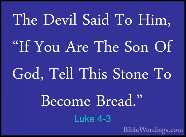 Luke 4-3 - The Devil Said To Him, "If You Are The Son Of God, TelThe Devil Said To Him, "If You Are The Son Of God, Tell This Stone To Become Bread." 