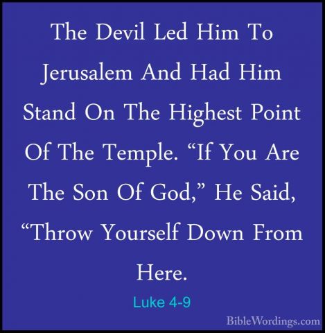 Luke 4-9 - The Devil Led Him To Jerusalem And Had Him Stand On ThThe Devil Led Him To Jerusalem And Had Him Stand On The Highest Point Of The Temple. "If You Are The Son Of God," He Said, "Throw Yourself Down From Here. 