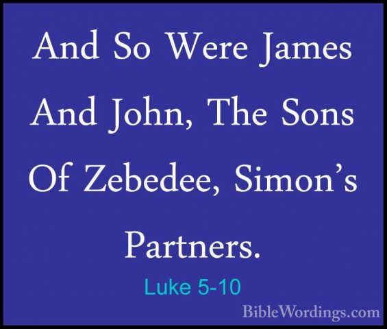 Luke 5-10 - And So Were James And John, The Sons Of Zebedee, SimoAnd So Were James And John, The Sons Of Zebedee, Simon's Partners. 