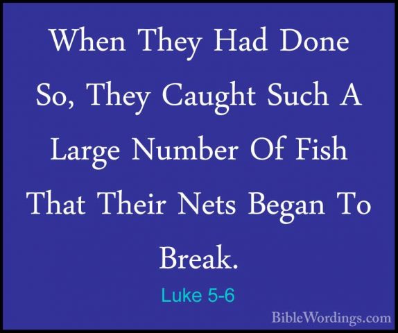 Luke 5-6 - When They Had Done So, They Caught Such A Large NumberWhen They Had Done So, They Caught Such A Large Number Of Fish That Their Nets Began To Break. 