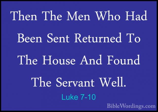Luke 7-10 - Then The Men Who Had Been Sent Returned To The HouseThen The Men Who Had Been Sent Returned To The House And Found The Servant Well. 