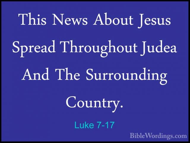 Luke 7-17 - This News About Jesus Spread Throughout Judea And TheThis News About Jesus Spread Throughout Judea And The Surrounding Country. 