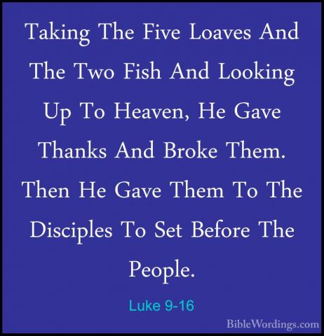 Luke 9-16 - Taking The Five Loaves And The Two Fish And Looking UTaking The Five Loaves And The Two Fish And Looking Up To Heaven, He Gave Thanks And Broke Them. Then He Gave Them To The Disciples To Set Before The People. 