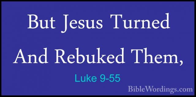 Luke 9-55 - But Jesus Turned And Rebuked Them,But Jesus Turned And Rebuked Them, 