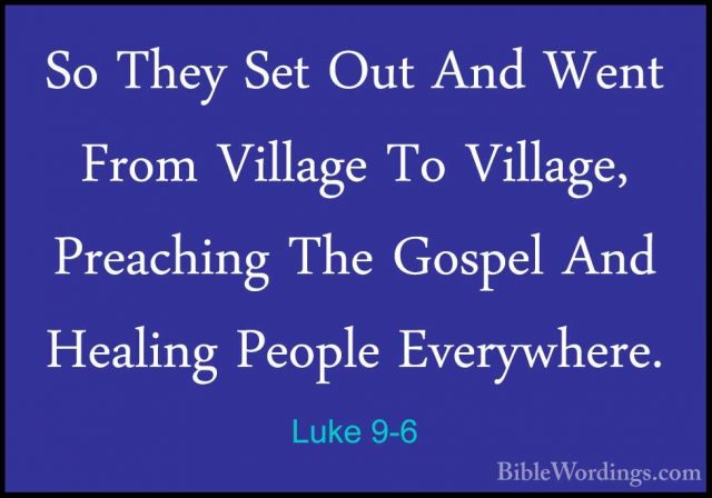 Luke 9-6 - So They Set Out And Went From Village To Village, PreaSo They Set Out And Went From Village To Village, Preaching The Gospel And Healing People Everywhere. 