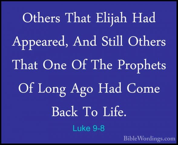 Luke 9-8 - Others That Elijah Had Appeared, And Still Others ThatOthers That Elijah Had Appeared, And Still Others That One Of The Prophets Of Long Ago Had Come Back To Life. 